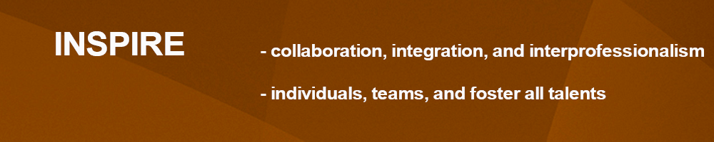 Inspire | collaboration, integration, and interprofessionalism | individuals, teams, and foster all talents